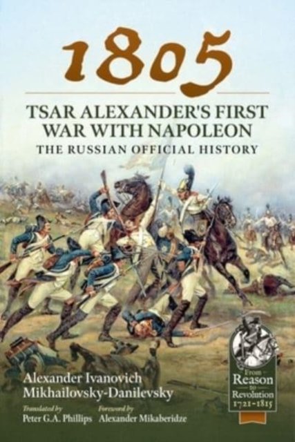 Cover for Alexander Ivanovich Mikhailovsky-Danilevsky · 1805 - Tsar Alexander's First War with Napoleon: The Russian Official History - From Reason to Revolution (Paperback Book) (2022)