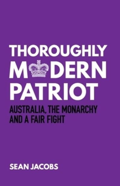 Thoroughly Modern Patriot - Sean Jacobs - Books - Connor Court Publishing Pty Ltd - 9781922449856 - March 1, 2022