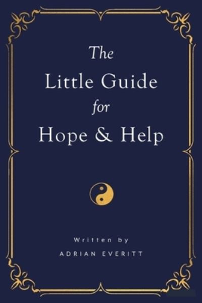 The Little Guide for Hope and Help - Adrian Everitt - Books - Green Hill Publishing - 9781922452856 - August 7, 2020