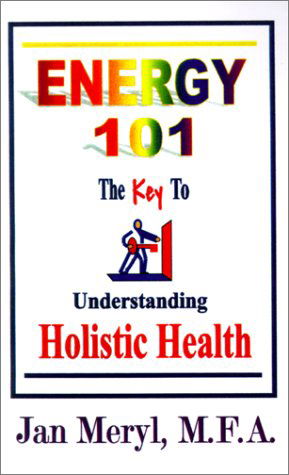 Cover for Jan Meryl · Energy 101: The Key to Understanding Holistic Health (Paperback Bog) (2001)