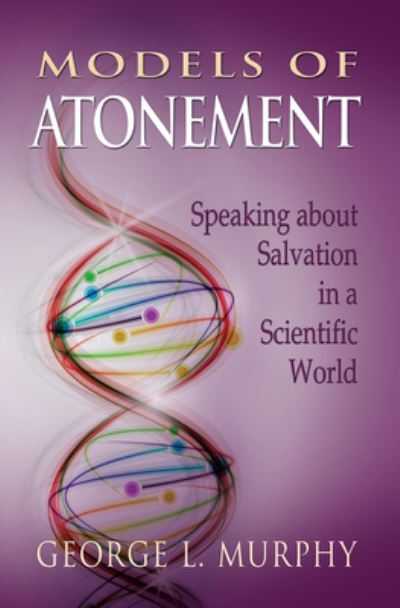 Cover for George L. Murphy · Models of Atonement: Speaking about Salvation in a Scientific World (Paperback Book) (2013)