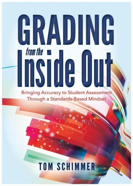 Cover for Tom Schimmer · Grading From the Inside Out : Bringing Accuracy to Student Assessment Through a Standards-Based Mindset (Paperback Book) (2016)