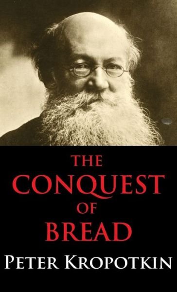 Cover for Peter Kropotkin · Conquest of Bread: Dialectics Annotated Edition (Hardcover Book) (2012)