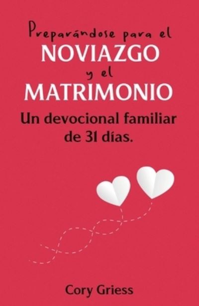 Cover for Cory Griess · Preparandose para el Noviazgo y el Matrimonio (Paperback Bog) (2021)