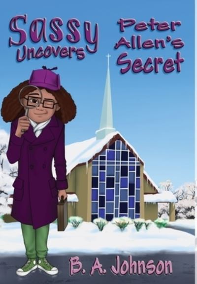 Sassy Uncovers Peter Allen's Secret - B. A. Johnson - Books - Fresh Ink Group - 9781947893856 - January 14, 2023