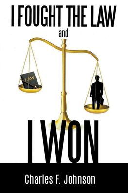 Charles F Johnson · I Fought the Law and I Won (Paperback Book) (2019)