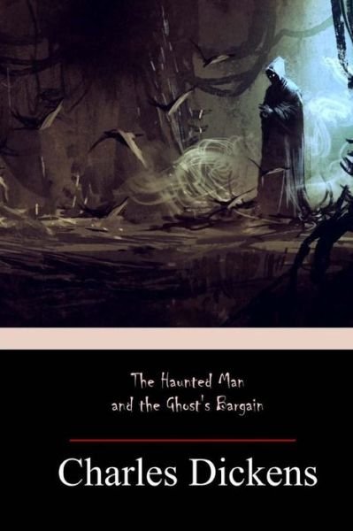 The Haunted Man and the Ghost's Barga - Dickens - Books - Createspace Independent Publishing Platf - 9781974495856 - August 20, 2017