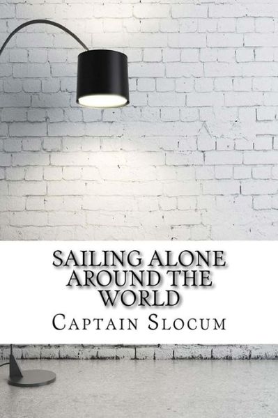 Sailing Alone Around the World - Captain Joshua Slocum - Books - Createspace Independent Publishing Platf - 9781975878856 - September 2, 2017