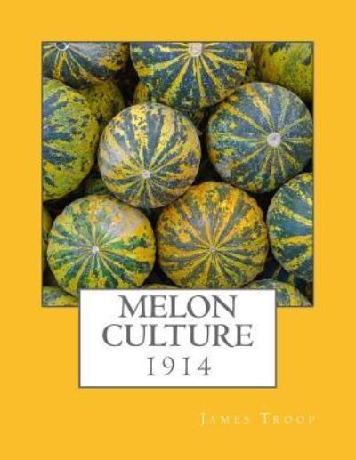 Melon Culture - James Troop - Böcker - Createspace Independent Publishing Platf - 9781984085856 - 21 januari 2018