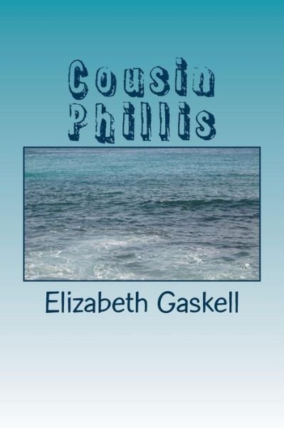 Cousin Phillis - Elizabeth Cleghorn Gaskell - Bücher - Createspace Independent Publishing Platf - 9781984267856 - 27. Januar 2018