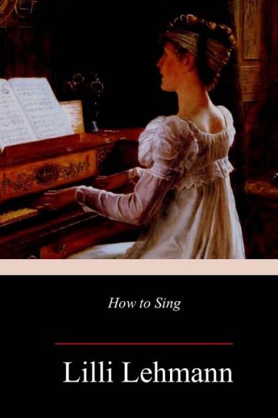 Cover for Lilli Lehmann · How to Sing (Taschenbuch) (2018)