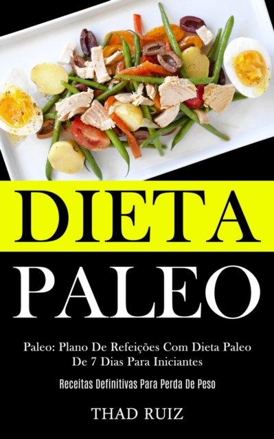 Cover for Thad Ruiz · Dieta Paleo: Paleo: Plano de refeicoes com dieta paleo de 7 dias para iniciantes (Receitas definitivas para perda de peso) (Paperback Book) (2020)