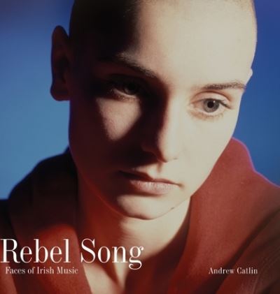 Cover for Andrew Catlin · Rebel Song: Faces of Irish Music (Inbunden Bok) (2021)