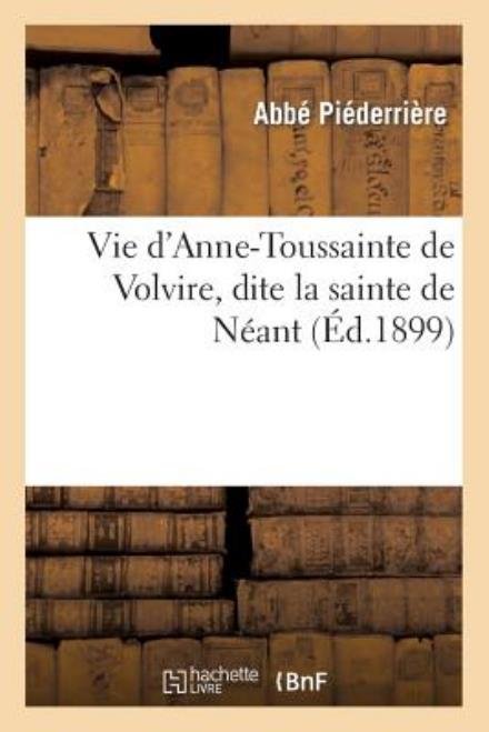 Cover for Piederriere-a · Vie D'anne-toussainte De Volvire, Dite La Sainte De Neant (Paperback Book) [French edition] (2013)