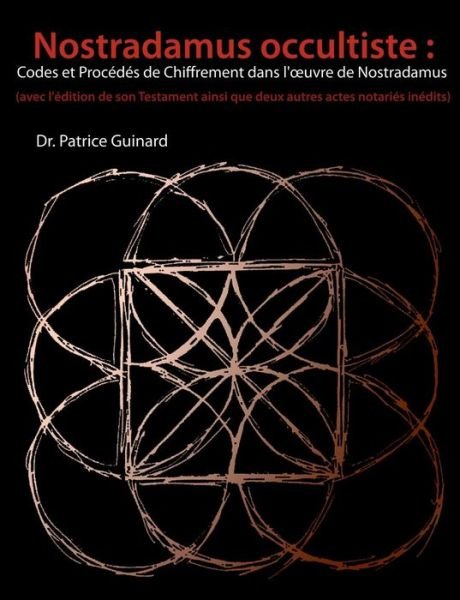 Cover for Patrice Guinard · Nostradamus Occultiste: Codes et Procedes De Chiffrement Dans L' Uvre De Nostradamus (Paperback Bog) (2015)