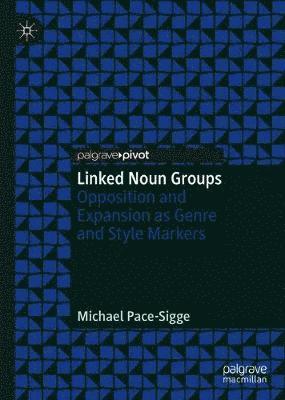 Cover for Michael Pace-Sigge · Linked Noun Groups: Opposition and Expansion as Genre and Style Markers (Hardcover Book) [1st ed. 2020 edition] (2020)