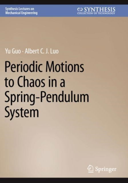 Cover for Yu Guo · Periodic Motions to Chaos in a Spring-Pendulum System - Synthesis Lectures on Mechanical Engineering (Paperback Book) [1st ed. 2023 edition] (2024)