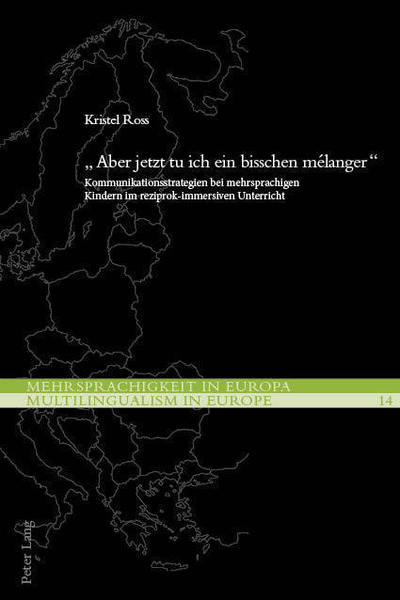 Cover for Kristel Ross · &quot;Aber Jetzt Tu Ich Ein Bisschen Melanger&quot;: Kommunikationsstrategien Bei Mehrsprachigen Kindern Im Reziprok-Immersiven Unterricht - Mehrsprachigkeit in Europa / Multilingualism in Europe (Paperback Book) (2018)