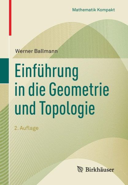 Einfuhrung in Die Geometrie Und Topologie - Mathematik Kompakt - Werner Ballmann - Books - Birkhauser - 9783034809856 - June 15, 2018