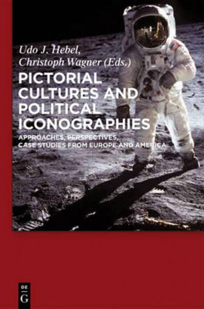 Cover for Udo J. Hebel · Pictorial Cultures and Political Iconographies: Approaches, Perspectives, Case Studies from Europe and America (Hardcover Book) (2011)