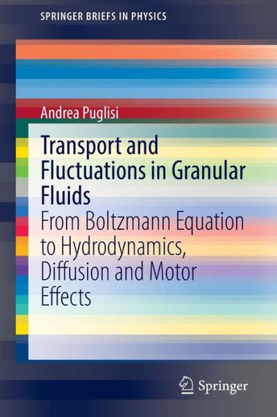 Cover for Andrea Puglisi · Transport and Fluctuations in Granular Fluids: From Boltzmann Equation to Hydrodynamics, Diffusion and Motor Effects - SpringerBriefs in Physics (Paperback Book) [2015 edition] (2014)