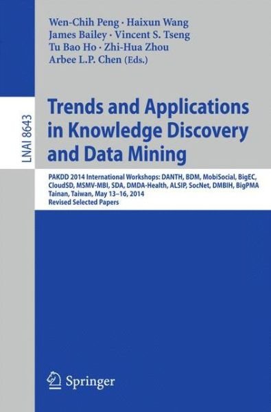 Cover for Wen-chih Peng · Trends and Applications in Knowledge Discovery and Data Mining: PAKDD 2014 International Workshops: DANTH, BDM, MobiSocial, BigEC, CloudSD, MSMV-MBI, SDA, DMDA-Health, ALSIP, SocNet, DMBIH, BigPMA,Tainan, Taiwan, May 13-16, 2014. Revised Selected Papers - (Paperback Bog) [2014 edition] (2014)