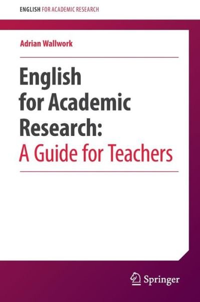 Adrian Wallwork · English for Academic Research:  A Guide for Teachers - English for Academic Research (Paperback Bog) [1st ed. 2016 edition] (2016)