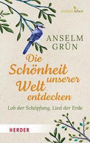 Die Schönheit unserer Welt entdecken - Anselm Grün - Książki - Verlag Herder - 9783451008856 - 13 marca 2023