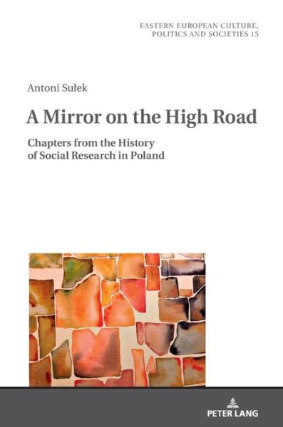 Cover for Antoni Sulek · A Mirror on the High Road: Chapters from the History of Social Research in Poland - Eastern European Culture, Politics and Societies (Hardcover Book) [New edition] (2019)