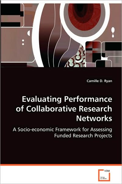 Cover for Camille D. Ryan · Evaluating Performance of Collaborative Research Networks: a Socio-economic Framework for Assessing Fundedresearch Projects (Paperback Book) (2008)