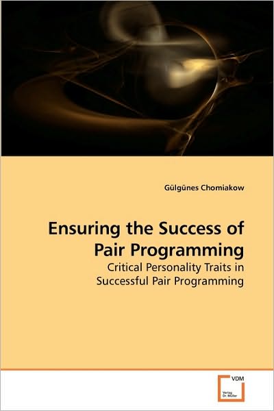 Cover for Gülgünes Chomiakow · Ensuring the Success of Pair Programming: Critical Personality Traits in Successful Pair Programming (Paperback Bog) (2009)