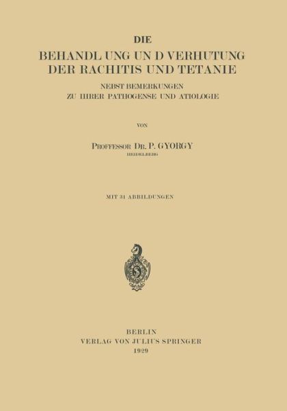 Cover for P Gyoergy · Die Behandlung Und Verhutung Der Rachitis Und Tetanie: Nebst Bemerkungen Zu Ihrer Pathogenese Und AEtiologie (Paperback Book) [1929 edition] (1929)