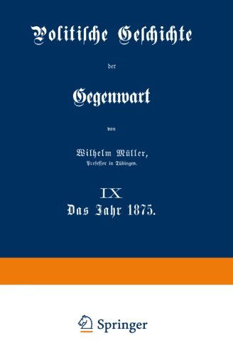 Cover for Wilhelm Muller · Politische Geschichte Der Gegenwart: IX Das Jahr 1875 (Paperback Book) [Softcover Reprint of the Original 1st 1876 edition] (1901)