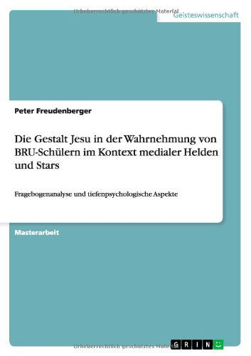 Cover for Peter Freudenberger · Die Gestalt Jesu in der Wahrnehmung von BRU-Schulern im Kontext medialer Helden und Stars: Fragebogenanalyse und tiefenpsychologische Aspekte (Paperback Book) [German edition] (2012)