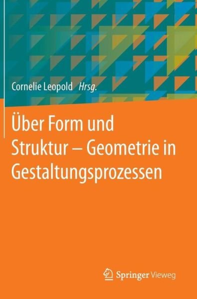 Cover for Leopold  Cornelie · UEber Form Und Struktur - Geometrie in Gestaltungsprozessen (Gebundenes Buch) [2014 edition] (2014)