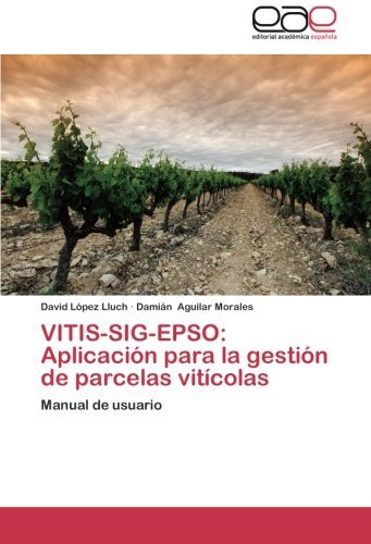 Cover for Damián Aguilar Morales · Vitis-sig-epso: Aplicación Para La Gestión De Parcelas Vitícolas: Manual De Usuario (Pocketbok) [Spanish edition] (2014)