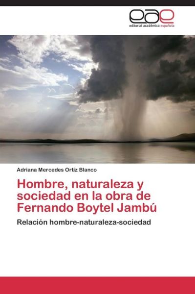 Cover for Adriana Mercedes Ortiz Blanco · Hombre, Naturaleza Y Sociedad en La Obra De Fernando Boytel Jambú: Relación Hombre-naturaleza-sociedad (Paperback Book) [Spanish edition] (2014)