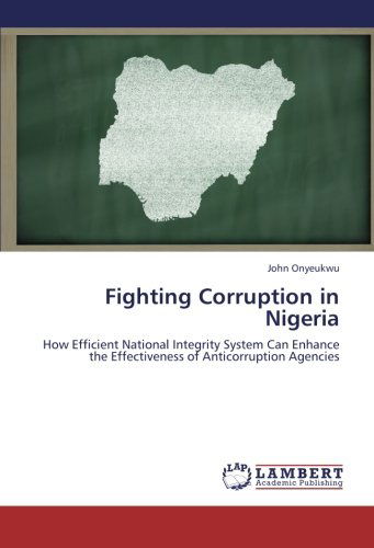 Cover for John Onyeukwu · Fighting Corruption in Nigeria: How Efficient National Integrity System Can Enhance the Effectiveness of Anticorruption Agencies (Paperback Book) (2012)