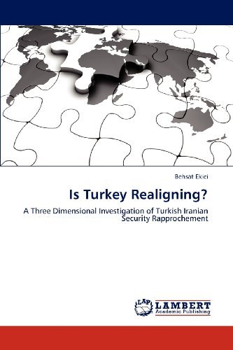 Cover for Behsat Ekici · Is Turkey Realigning?: a Three Dimensional Investigation of Turkish Iranian Security Rapprochement (Paperback Book) (2012)