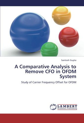 Cover for Santosh Gupta · A Comparative Analysis to Remove Cfo in Ofdm System: Study of Carrier Frequency Offset for Ofdm (Paperback Book) (2012)