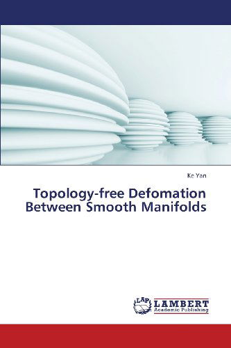 Topology-free Defomation Between Smooth Manifolds - Ke Yan - Kirjat - LAP LAMBERT Academic Publishing - 9783659392856 - keskiviikko 22. toukokuuta 2013