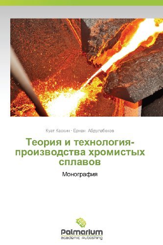 Cover for Erzhan Abdulabekov · Teoriya I Tekhnologiya­ Proizvodst­va Khromistykh Splavov: Monografiya (Pocketbok) [Russian edition] (2013)