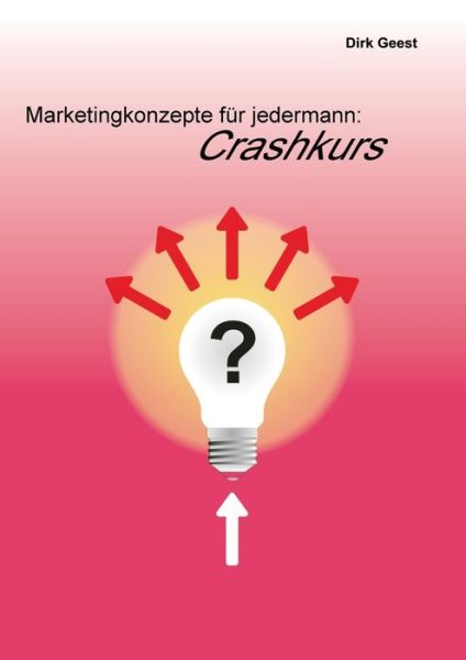 Cover for Dirk Geest · Marketingkonzepte fur jedermann: Crashkurs (Paperback Book) (2020)