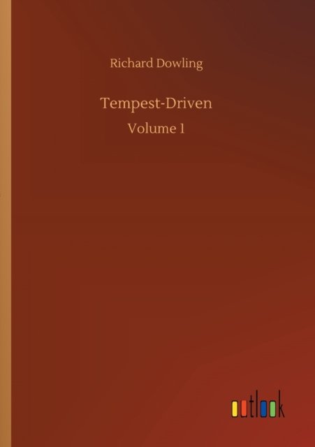 Tempest-Driven: Volume 1 - Richard Dowling - Books - Outlook Verlag - 9783752336856 - July 25, 2020