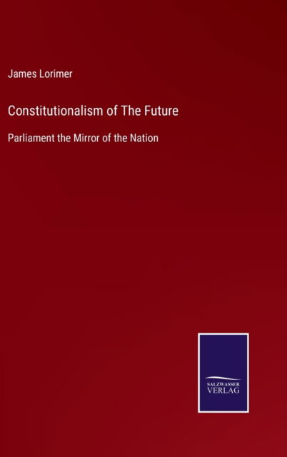 Cover for James Lorimer · Constitutionalism of The Future (Hardcover Book) (2022)