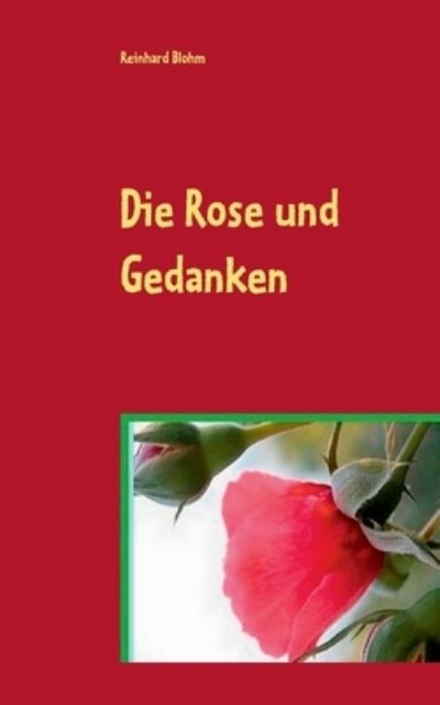 Cover for Reinhard Blohm · Die Rose und Gedanken: Lyrik (Taschenbuch) (2021)