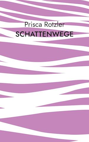 Cover for Prisca Rotzler · Schattenwege (Book) (2024)