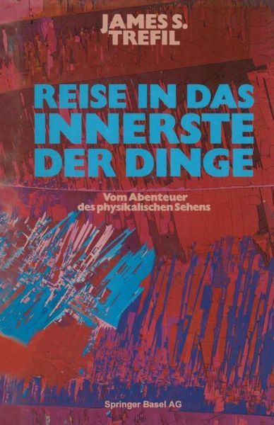 Cover for Trefil · Reise in Das Innerste Der Dinge: Vom Abenteuer Des Physikalischen Sehens (Paperback Book) [Softcover Reprint of the Original 1st 1984 edition] (1984)