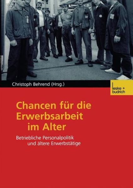 Christoph Behrend · Chancen Fur Die Erwerbsarbeit Im Alter: Betriebliche Personalpolitik Und AEltere Erwerbstatige (Paperback Book) [2002 edition] (2002)