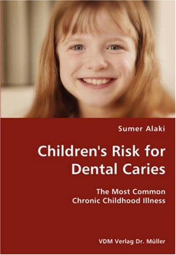 Children's Risk for Dental Caries- the Most Common Chronic Childhood Illness - Sumer Alaki - Books - VDM Verlag Dr. Mueller e.K. - 9783836429856 - October 18, 2007